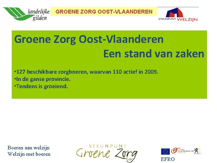 GROENE ZORG OOST-VLAANDEREN Groene Zorg Oost-Vlaanderen Een stand van zaken • 127 beschikbare zorgboeren,