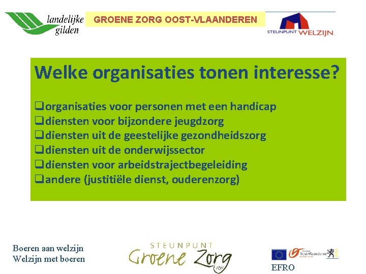 GROENE ZORG OOST-VLAANDEREN Welke organisaties tonen interesse? qorganisaties voor personen met een handicap qdiensten