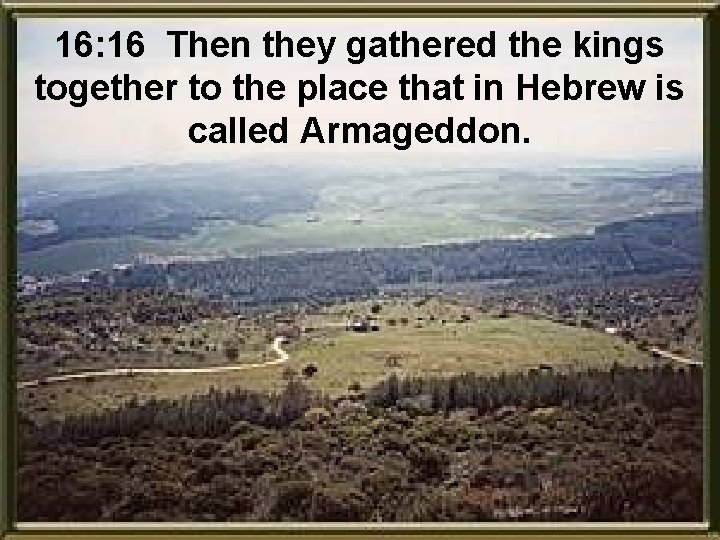 16: 16 Then they gathered the kings together to the place that in Hebrew