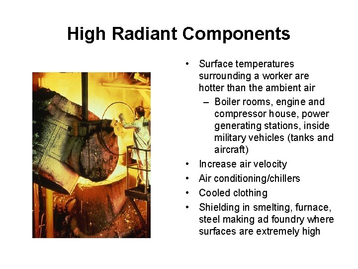 High Radiant Components • Surface temperatures surrounding a worker are hotter than the ambient