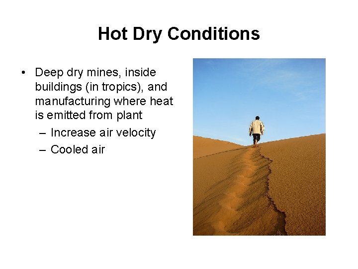 Hot Dry Conditions • Deep dry mines, inside buildings (in tropics), and manufacturing where