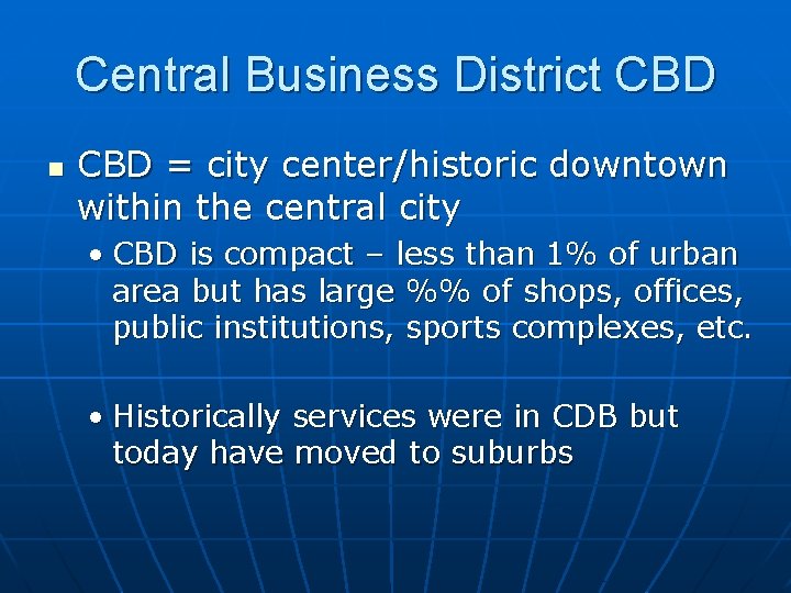 Central Business District CBD n CBD = city center/historic downtown within the central city
