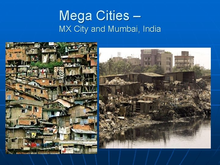 Mega Cities – MX City and Mumbai, India 
