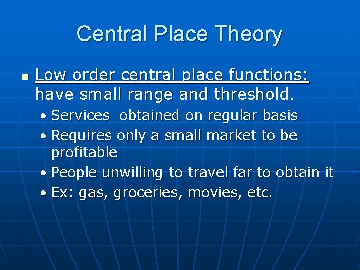 Central Place Theory n Low order central place functions: have small range and threshold.
