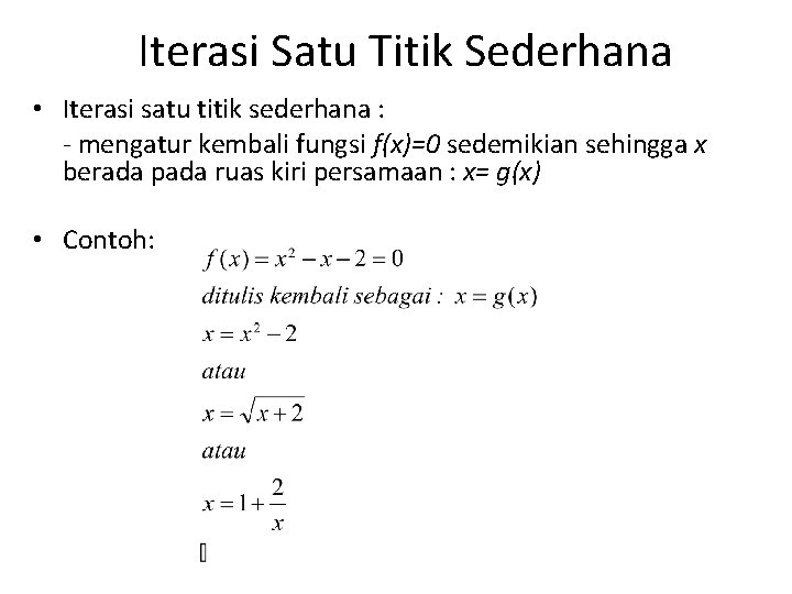 Iterasi Satu Titik Sederhana • Iterasi satu titik sederhana : - mengatur kembali fungsi