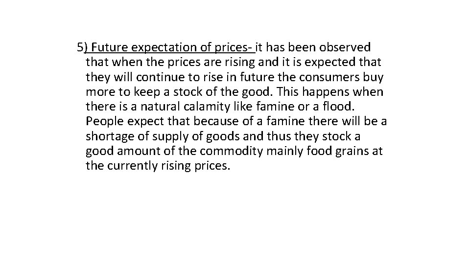 5) Future expectation of prices- it has been observed that when the prices are 5) Future expectation of prices- it has been observed that when the prices are