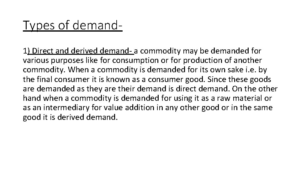 Types of demand 1) Direct and derived demand- a commodity may be demanded for Types of demand 1) Direct and derived demand- a commodity may be demanded for