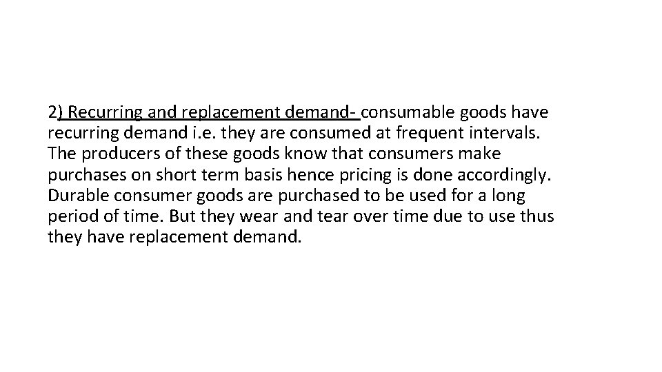 2) Recurring and replacement demand- consumable goods have recurring demand i. e. they are 2) Recurring and replacement demand- consumable goods have recurring demand i. e. they are
