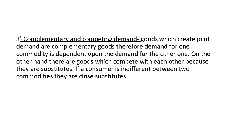 3) Complementary and competing demand- goods which create joint demand are complementary goods therefore 3) Complementary and competing demand- goods which create joint demand are complementary goods therefore