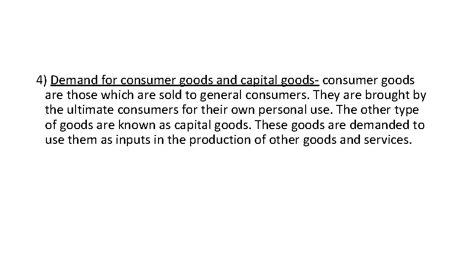 4) Demand for consumer goods and capital goods- consumer goods are those which are 4) Demand for consumer goods and capital goods- consumer goods are those which are