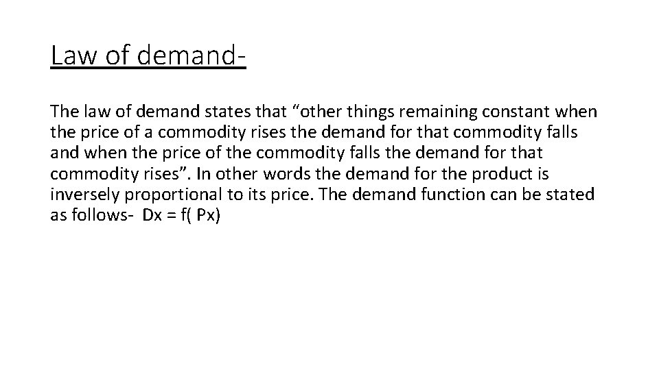 Law of demand. The law of demand states that “other things remaining constant when Law of demand. The law of demand states that “other things remaining constant when