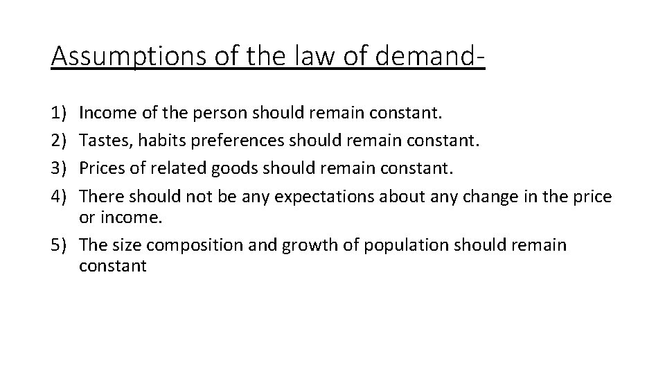 Assumptions of the law of demand 1) 2) 3) 4) Income of the person Assumptions of the law of demand 1) 2) 3) 4) Income of the person