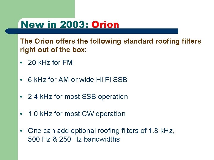 New in 2003: Orion The Orion offers the following standard roofing filters right out