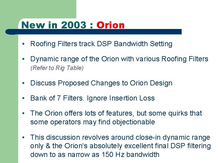 New in 2003 : Orion • Roofing Filters track DSP Bandwidth Setting • Dynamic