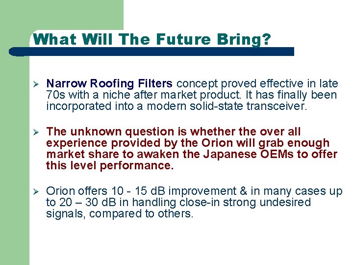 What Will The Future Bring? Ø Narrow Roofing Filters concept proved effective in late