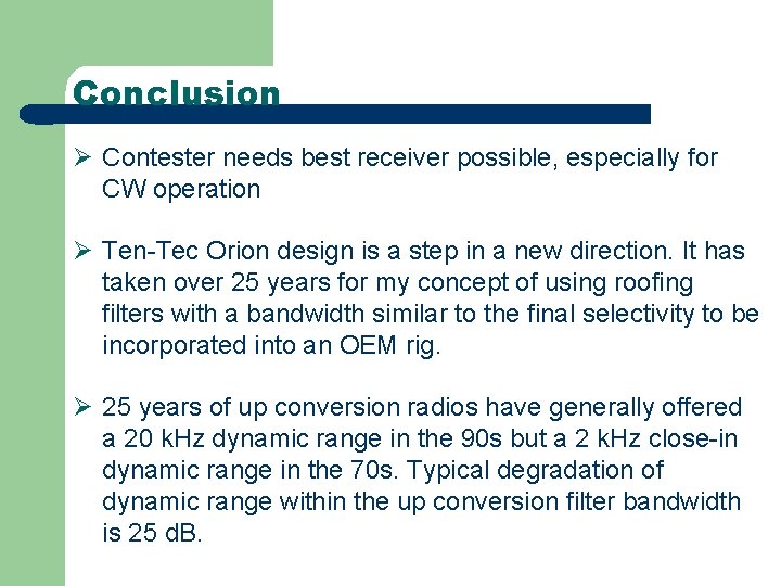 Conclusion Ø Contester needs best receiver possible, especially for CW operation Ø Ten-Tec Orion