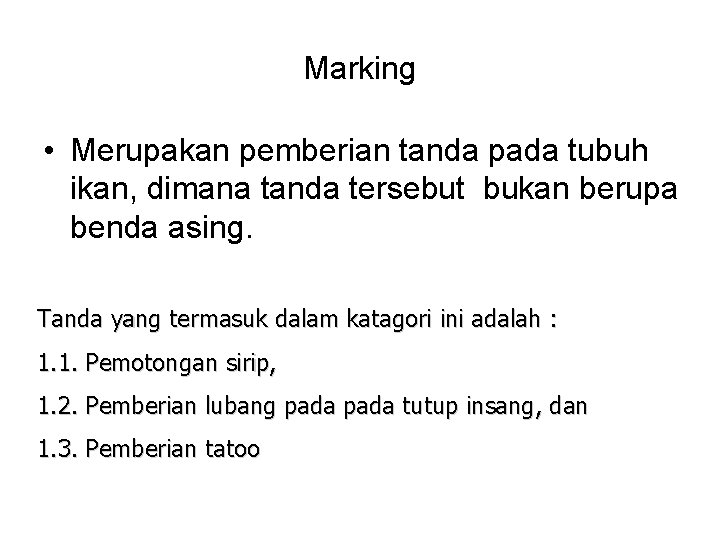 Marking • Merupakan pemberian tanda pada tubuh ikan, dimana tanda tersebut bukan berupa benda
