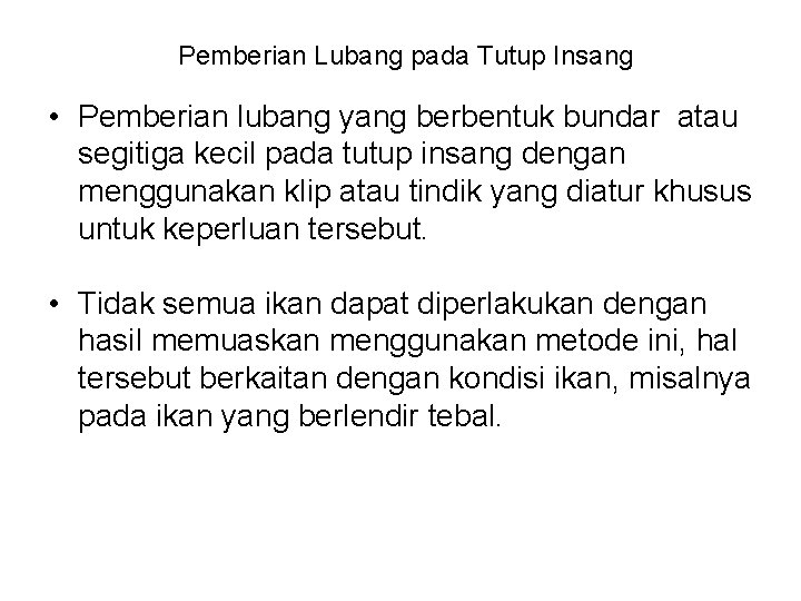 Pemberian Lubang pada Tutup Insang • Pemberian lubang yang berbentuk bundar atau segitiga kecil