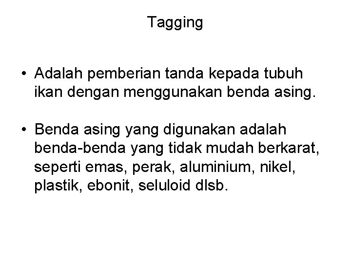 Tagging • Adalah pemberian tanda kepada tubuh ikan dengan menggunakan benda asing. • Benda