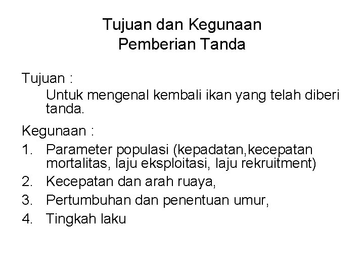 Tujuan dan Kegunaan Pemberian Tanda Tujuan : Untuk mengenal kembali ikan yang telah diberi