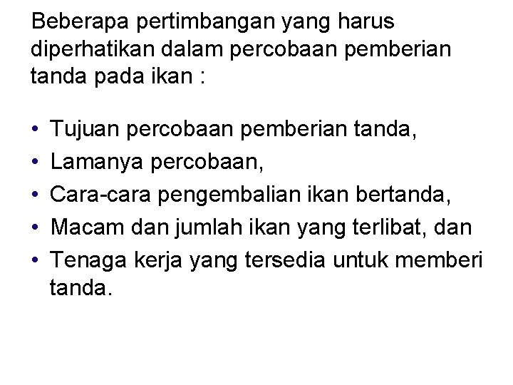 Beberapa pertimbangan yang harus diperhatikan dalam percobaan pemberian tanda pada ikan : • •