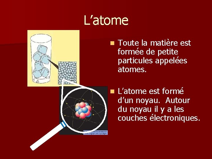 L’atome n Toute la matière est formée de petite particules appelées atomes. n L’atome