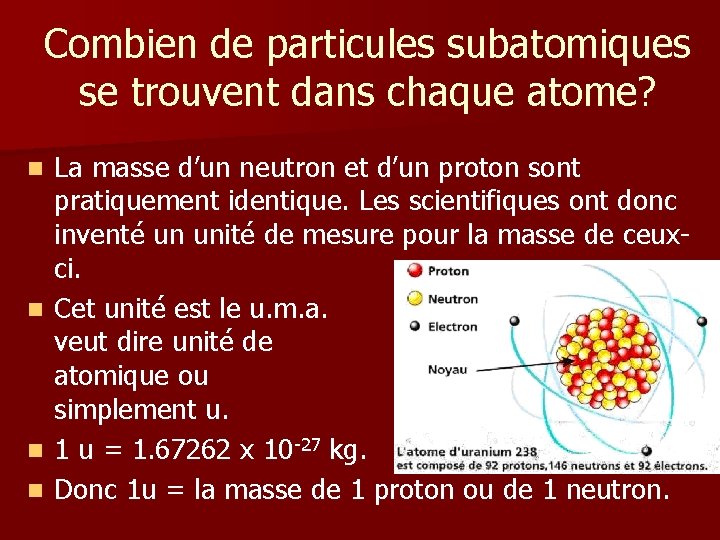 Combien de particules subatomiques se trouvent dans chaque atome? n n La masse d’un