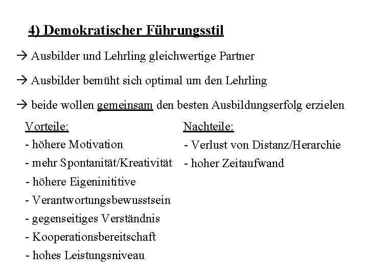 4) Demokratischer Führungsstil à Ausbilder und Lehrling gleichwertige Partner à Ausbilder bemüht sich optimal