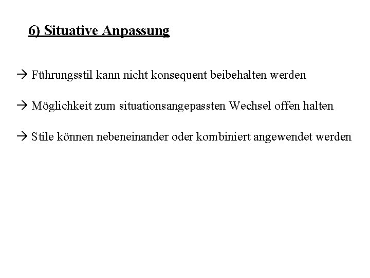 6) Situative Anpassung à Führungsstil kann nicht konsequent beibehalten werden à Möglichkeit zum situationsangepassten