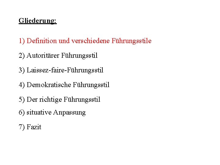 Gliederung: 1) Definition und verschiedene Führungsstile 2) Autoritärer Führungsstil 3) Laissez-faire-Führungsstil 4) Demokratische Führungsstil