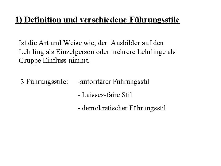 1) Definition und verschiedene Führungsstile Ist die Art und Weise wie, der Ausbilder auf