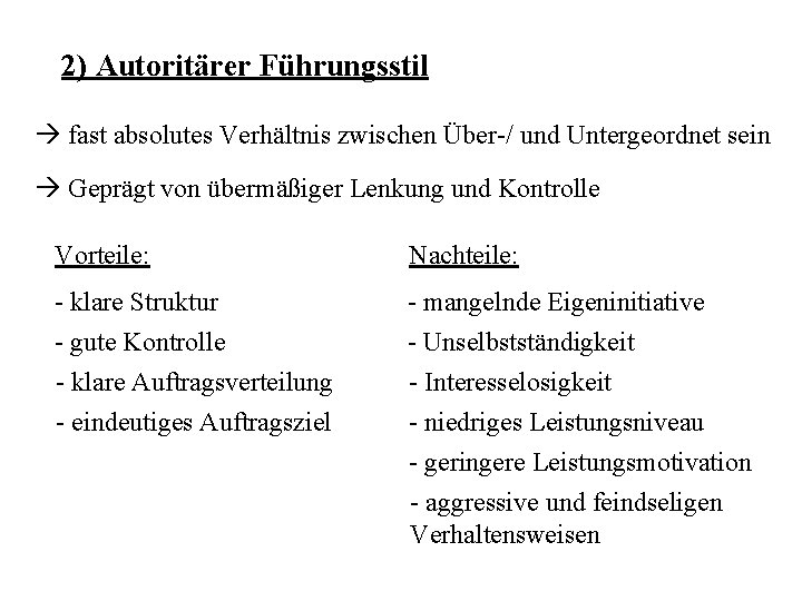 2) Autoritärer Führungsstil à fast absolutes Verhältnis zwischen Über-/ und Untergeordnet sein à Geprägt