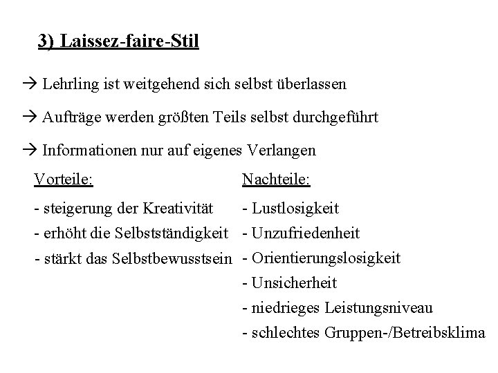 3) Laissez-faire-Stil à Lehrling ist weitgehend sich selbst überlassen à Aufträge werden größten Teils