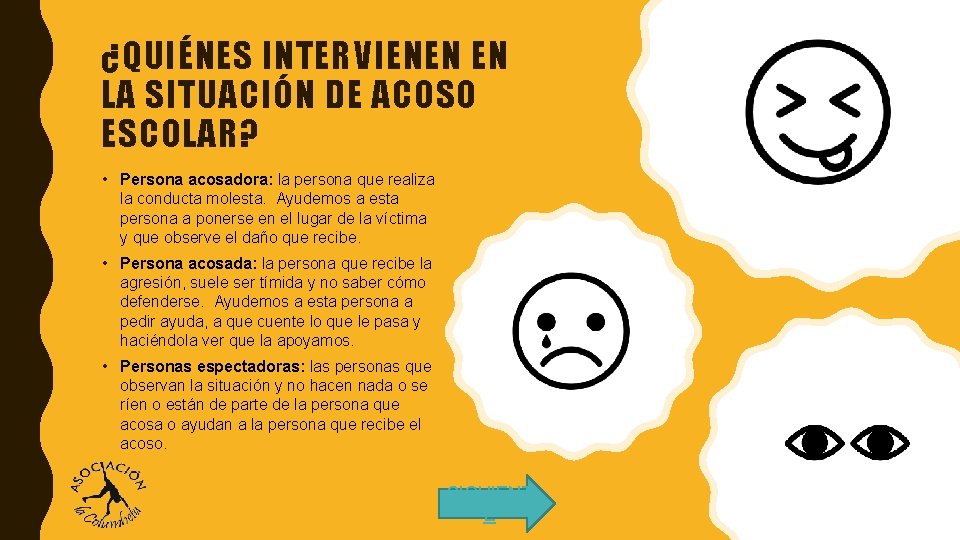 ¿QUIÉNES INTERVIENEN EN LA SITUACIÓN DE ACOSO ESCOLAR? • Persona acosadora: la persona que