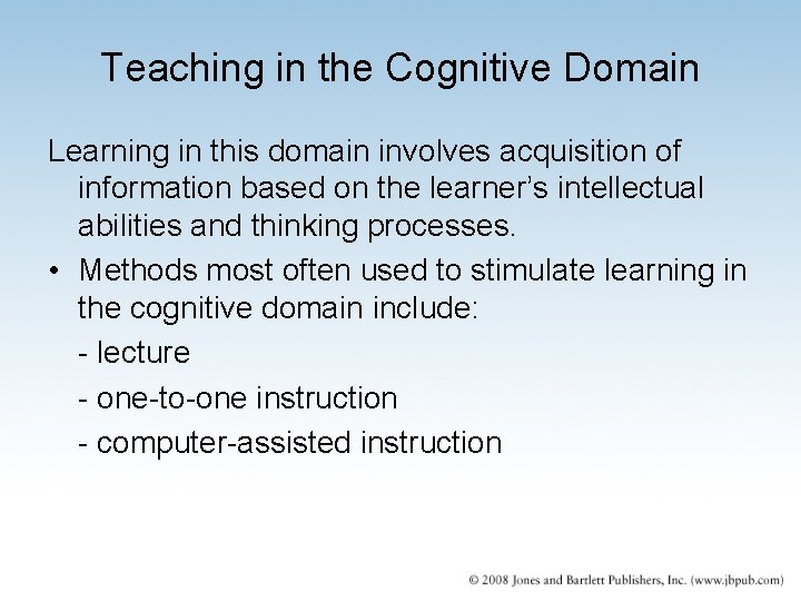 Teaching in the Cognitive Domain Learning in this domain involves acquisition of information based