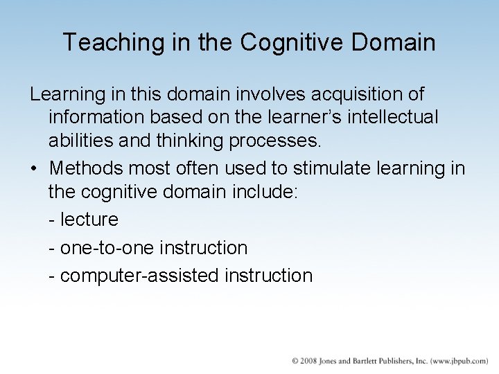 Teaching in the Cognitive Domain Learning in this domain involves acquisition of information based Teaching in the Cognitive Domain Learning in this domain involves acquisition of information based