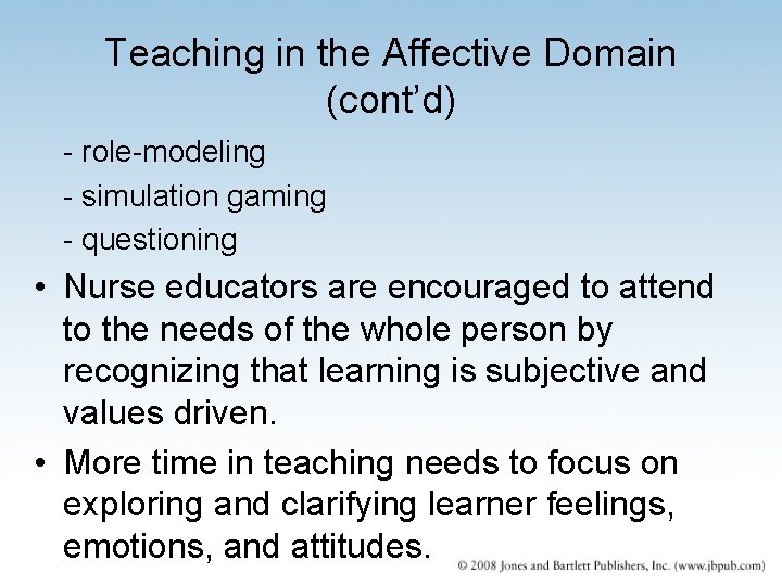 Teaching in the Affective Domain (cont’d) - role-modeling - simulation gaming - questioning •