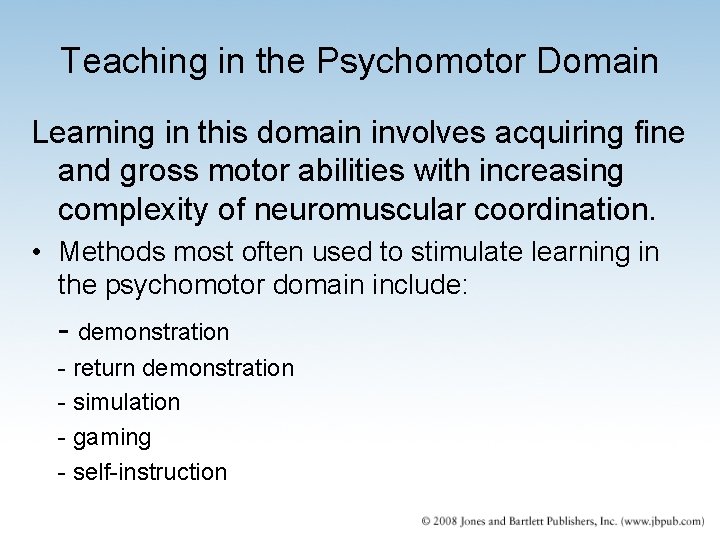 Teaching in the Psychomotor Domain Learning in this domain involves acquiring fine and gross