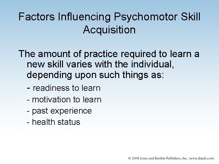 Factors Influencing Psychomotor Skill Acquisition The amount of practice required to learn a new Factors Influencing Psychomotor Skill Acquisition The amount of practice required to learn a new