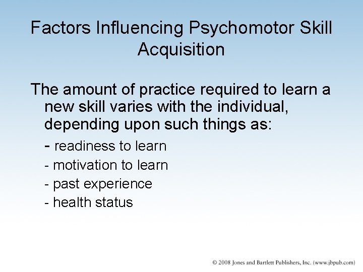 Factors Influencing Psychomotor Skill Acquisition The amount of practice required to learn a new