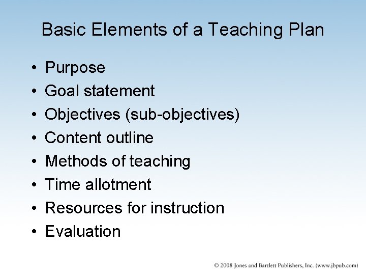 Basic Elements of a Teaching Plan • • Purpose Goal statement Objectives (sub-objectives) Content