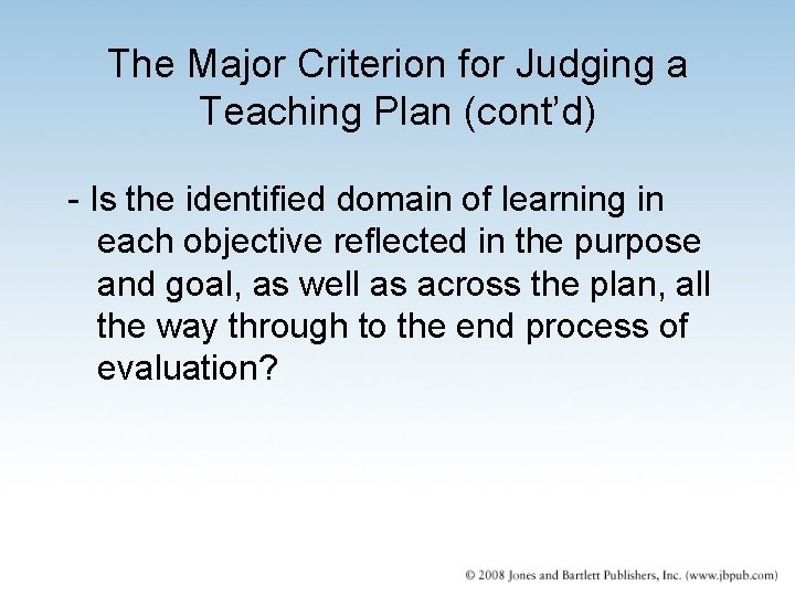 The Major Criterion for Judging a Teaching Plan (cont’d) - Is the identified domain The Major Criterion for Judging a Teaching Plan (cont’d) - Is the identified domain