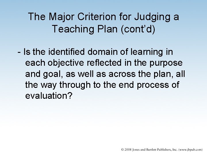 The Major Criterion for Judging a Teaching Plan (cont’d) - Is the identified domain