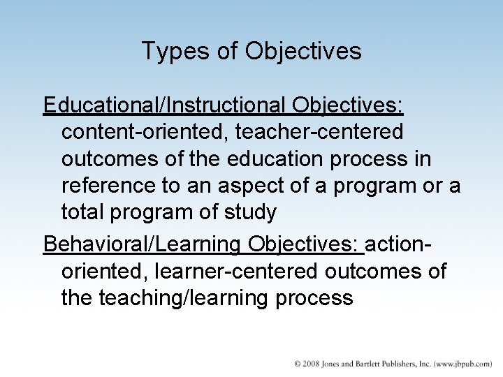 Types of Objectives Educational/Instructional Objectives: content-oriented, teacher-centered outcomes of the education process in reference Types of Objectives Educational/Instructional Objectives: content-oriented, teacher-centered outcomes of the education process in reference