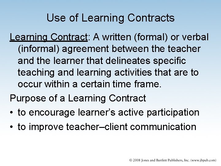 Use of Learning Contracts Learning Contract: A written (formal) or verbal (informal) agreement between Use of Learning Contracts Learning Contract: A written (formal) or verbal (informal) agreement between