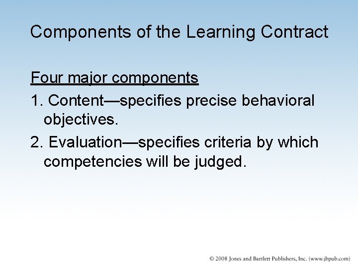 Components of the Learning Contract Four major components 1. Content—specifies precise behavioral objectives. 2.