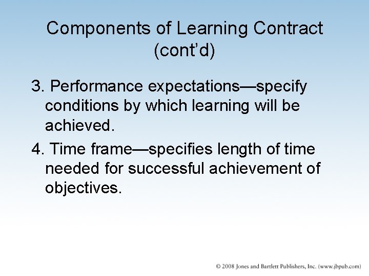 Components of Learning Contract (cont’d) 3. Performance expectations—specify conditions by which learning will be Components of Learning Contract (cont’d) 3. Performance expectations—specify conditions by which learning will be