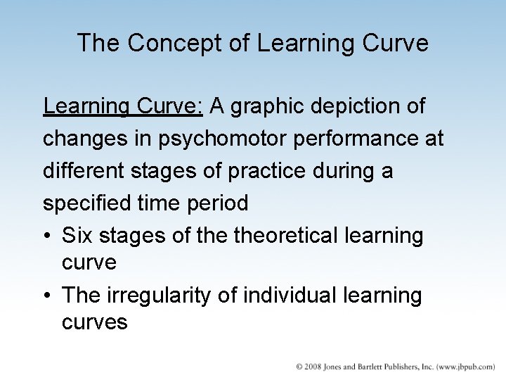 The Concept of Learning Curve: A graphic depiction of changes in psychomotor performance at