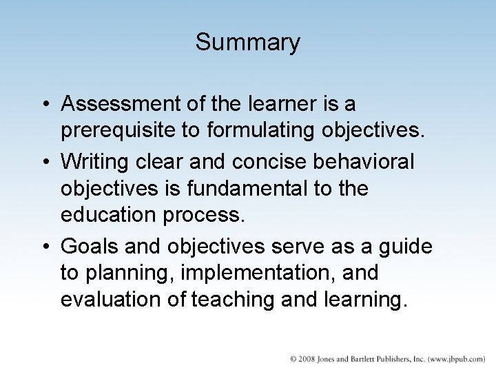 Summary • Assessment of the learner is a prerequisite to formulating objectives. • Writing Summary • Assessment of the learner is a prerequisite to formulating objectives. • Writing
