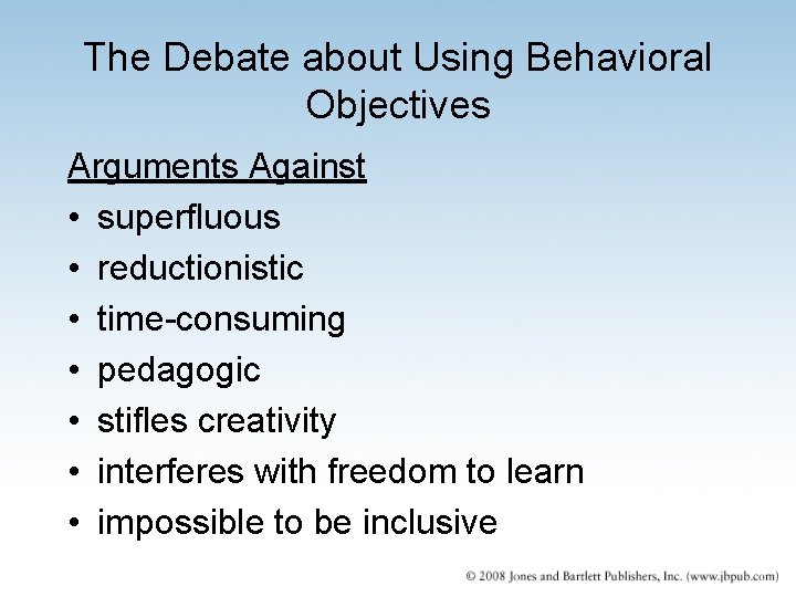 The Debate about Using Behavioral Objectives Arguments Against • superfluous • reductionistic • time-consuming The Debate about Using Behavioral Objectives Arguments Against • superfluous • reductionistic • time-consuming
